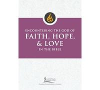 Encountering the God of Faith, Hope and Love in the Bible