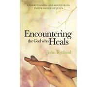 Encountering the God Who Heals - [Version Originale] John Ryeland (Auteur)