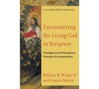 Encountering the Living God in Scripture Theological and Philosophical Principles for Interpretation by Robert Sokolowski Unknown (Auteur)
