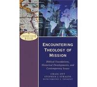 Encountering Theology of Mission Biblical Foundations Historical Developments and Contemporary Issues by A. Moreau Craig Ott (Auteur)