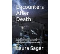 Encounters After Death: Verified Near-Death Experiences, Shared Death Visions, and the Question of Consciousness Surviving Physical Death