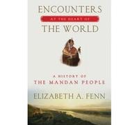 Encounters at the Heart of the World - [Version Originale] Elizabeth A Fenn (Auteur)