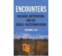 Encounters Dialogue, Antisemitism, and the Israeli-Palestinian Divide - Benjamin E. Sax - Bloomsbury Academic - ebook (ePub) - Livre