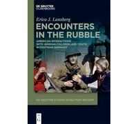Encounters in the Rubble: American Interactions With German Children and Youth in Postwar Germany