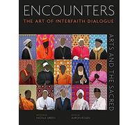 Encounters: The Art Of Interfaith Dialogue (Arts And The Sacred)