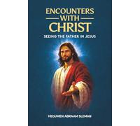 Encounters With Christ: Seeing the Father in Jesus
