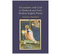 Encounters With God In Medieval And Early Modern English Poetry