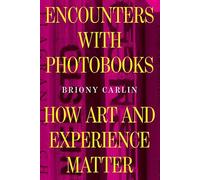 Encounters with Photobooks: How Art and Experience Matter