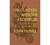 Encounters With The Archdruid: Narratives About A Conservationist And Three Of His Natural Enemies