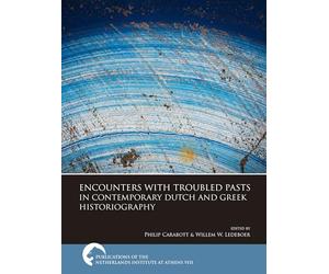 Encounters With Troubled Pasts in Contemporary Dutch and Greek Historiography