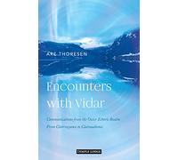 Encounters with Vidar: Communications from the Outer Etheric Realm: From Clairvoyance to Clairaudience