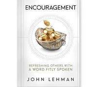Encouragement- Refreshing Others with a Word Fitly Spoken