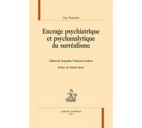 Encrage psychiatrique et psychanalytique du surréalisme - études menées de 1956 à 1995, avec les interventions de E. Minkowski et H. Ey - Guy Rosolato - Honore Champion - broché - Essai
