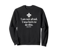 Encre Blanche I Am Not Afraid I Was Born to Do This Joan of Arc Sweatshirt
