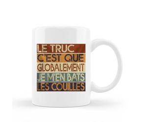 Encre et créations Mug céramique imprimé Le truc c'est que globalement je m'en bats les couilles