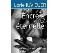 Encre éternelle: Histoire et culture du tatouage