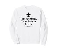 Encre Noire I Am Not Afraid I Was Born to Do This Joan of Arc Sweatshirt