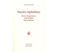 Encres Orphelines - Pierre Bergounioux, Gérard Macé, Pierre Michon