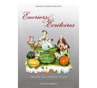 Encriers & écritoires: Outils et objets d'art