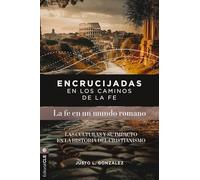 Encrucijadas en los caminos de la fe: La fe en un mundo romano: Las culturas y su impacto en la historia del cristianismo