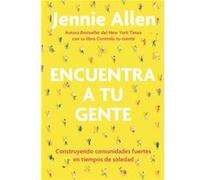 Encuentra a tu gente Construyendo comunidades fuertes en tiempos de soledad F ind Your People Building Deep Community in a Lonely World by Jennie Allen Jennie Allen (Auteur)
