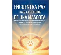 Encuentra paz tras la pérdida de una mascota: Pasos para afrontar las emociones dolorosas honrar el legado de tu mascota y volver a disfrutar de la paz y la alegría