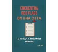 Encuentra todas las Red Flags en la primera cita: La lista de comprobación de 10 puntos antes de enamorarte