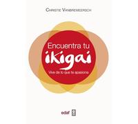 Encuentra tu Ikigai / Find Your Ikigai: Vive De Lo Que to Apasiona