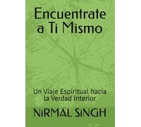 Encuentrate a Ti Mismo: Un Viaje Espiritual hacia la Verdad Interior