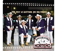 Encuentro Norteno - Me Voy a Quitar De en Medio