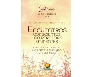 Encuentros conscientes con personas eminentes: F. Nietzsche, F. García Lorca, O. Wilde, A. Machado, A. Domingo