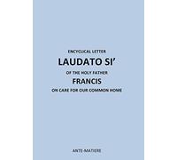 ENCYCLICAL LETTER LAUDATO SI' OF THE HOLY Father FRANCIS: ON CARE FOR Our COMMON HOME