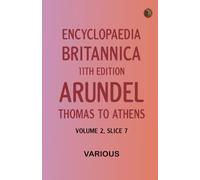 Encyclopaedia Britannica, 11th Edition, "Arundel, Thomas" to "Athens" Volume 2, Slice 7
