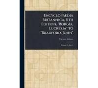 Encyclopaedia Britannica, 11th Edition, "Borgia, Lucrezia" To "Bradford, John