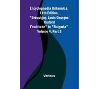 Encyclopaedia Britannica, 11th Edition, "Br Quigny, Louis Georges Oudard Feudrix De" To "Bulgaria" Volume 4, Part 3