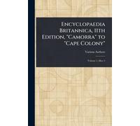 Encyclopaedia Britannica, 11th Edition, "Camorra" to "Cape Colony"