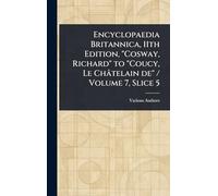 Encyclopaedia Britannica, 11th Edition, "Cosway, Richard" to "Coucy, Le Châtelain De" / Volume 7, Slice 5