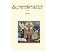 Encyclopaedia Britannica, 11th Edition, "David, St" to "Demidov" (Classic Books)