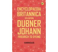 Encyclopaedia Britannica, 11th Edition, Dubner, Johann Friedrich to Dyeing