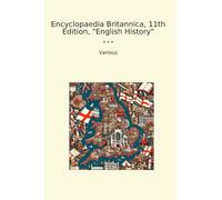 Encyclopaedia Britannica, 11th Edition, "English History" (Classic Books)