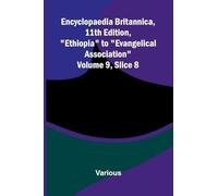Encyclopaedia Britannica, 11th Edition, "Ethiopia" to "Evangelical Association" Volume 9, Slice 8
