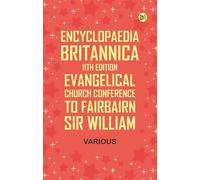 Encyclopaedia Britannica, 11th Edition, Evangelical Church Conference to Fairbairn, Sir William