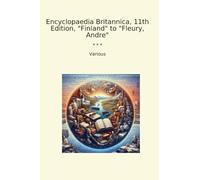 Encyclopaedia Britannica, 11th Edition, "Finland" to "Fleury, Andre" (Classic Books)