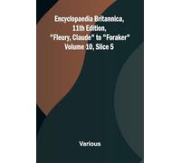 Encyclopaedia Britannica, 11th Edition, "Fleury, Claude" to "Foraker" Volume 10, Slice 5