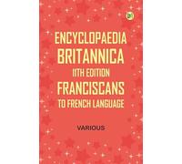 Encyclopaedia Britannica, 11th Edition, Franciscans to French Language