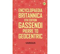 Encyclopaedia Britannica, 11th Edition, Gassendi, Pierre to Geocentric
