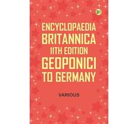 Encyclopaedia Britannica, 11th Edition, Geoponici to Germany