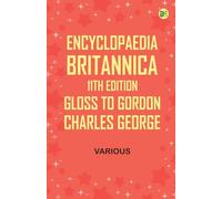 Encyclopaedia Britannica, 11th Edition, Gloss to Gordon, Charles George