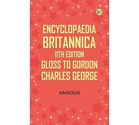 Encyclopaedia Britannica, 11th Edition, Gloss to Gordon, Charles George