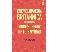 Encyclopaedia Britannica, 11th Edition, Groups, Theory of to Gwyniad